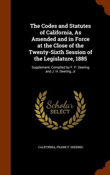 Cover for California · The Codes and Statutes of California, as Amended and in Force at the Close of the Twenty-Sixth Session of the Legislature, 1885 (Gebundenes Buch) (2015)