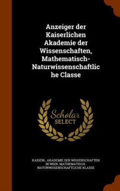 Cover for Kaiserl Akademie Der Wissenschaften in · Anzeiger Der Kaiserlichen Akademie Der Wissenschaften, Mathematisch-Naturwissenschaftliche Classe (Hardcover bog) (2015)
