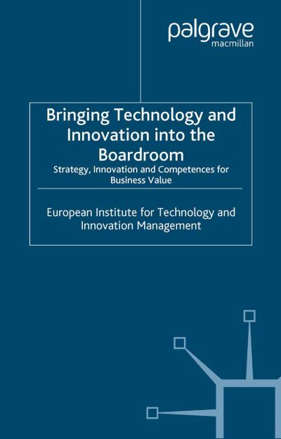 Cover for Management, European Institute for Technology and Innovation · Bringing Technology and Innovation into the Boardroom: Strategy, Innovation and Competences for Business Value (Paperback Book) [1st ed. 2004 edition] (2004)