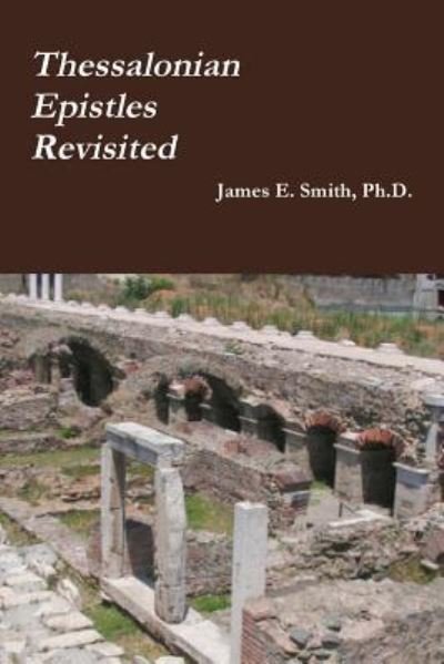 Cover for James E. Smith Ph.D. · Thessalonian Epistles Revisited (Taschenbuch) (2017)