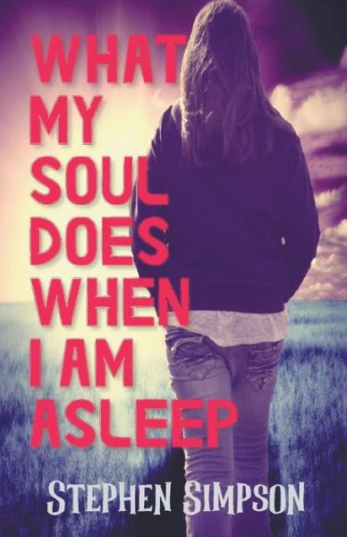 Cover for Stephen Simpson · What My Soul Does When I Am Asleep (Taschenbuch) (2020)