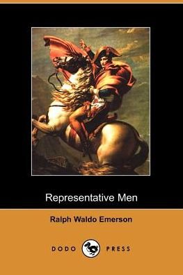Representative men - Ralph Waldo Emerson - Bøger - Dodo Press - 9781406500462 - 3. oktober 2005
