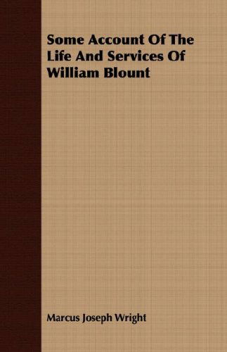 Cover for Marcus Joseph Wright · Some Account of the Life and Services of William Blount (Paperback Book) (2008)