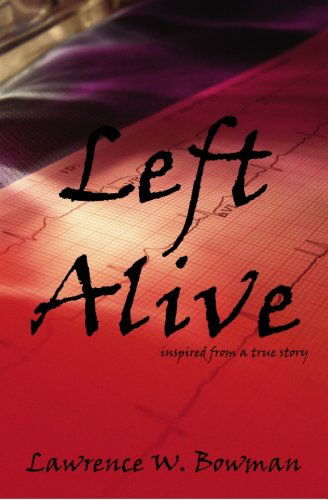 Cover for Lawrence W. Bowman · Left Alive: Inspired from a True Story (Paperback Book) (2008)