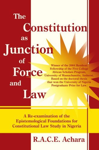 Cover for Race Achara · The Constitution As Junction of Force and Law: a Re-examination of the Epistemological Foundations for Constitutional Law Study in Nigeria (Pocketbok) (2005)