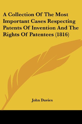 Cover for John Davies · A Collection of the Most Important Cases Respecting Patents of Invention and the Rights of Patentees (1816) (Paperback Book) (2008)