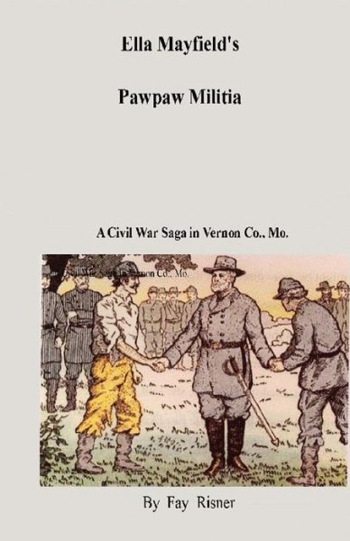 Cover for Fay Risner · Ella Mayfield's Pawpaw Militia: a Civil War Adventure in Vernon Co., Missouri (Paperback Book) (2008)