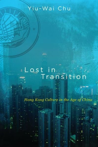 Cover for Yiu-wai Chu · Lost in Transition: Hong Kong Culture in the Age of China (Suny Series in Global Modernity) (Paperback Bog) [Reprint edition] (2014)