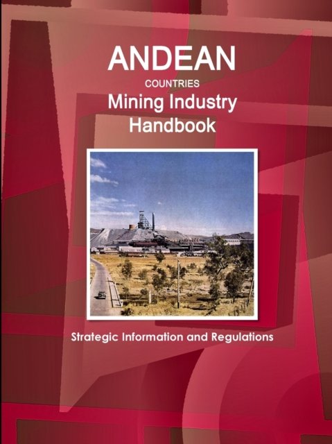 Cover for Inc Ibp · Andean Countries Mining Industry Handbook - Strategic Information and Regulations (Paperback Book) (2016)