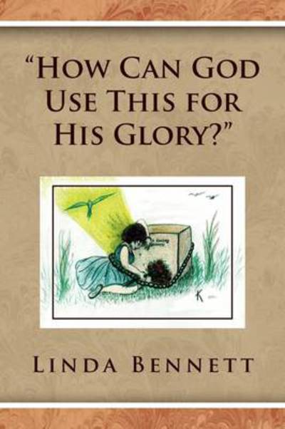 Cover for Linda Bennett · ''how Can God Use This for His Glory?'' (Paperback Book) (2009)