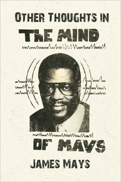 Other Thoughts in the Mind of Mays - James Mays - Books - Xlibris Corporation - 9781441569462 - November 11, 2009