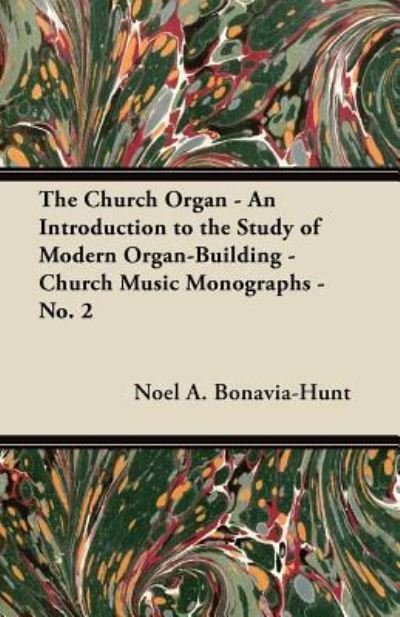 Cover for Noel A. Bonavia-Hunt · The Church Organ - An Introduction to the Study of Modern Organ-Building - Church Music Monographs - No. 2 (Paperback Book) (2012)