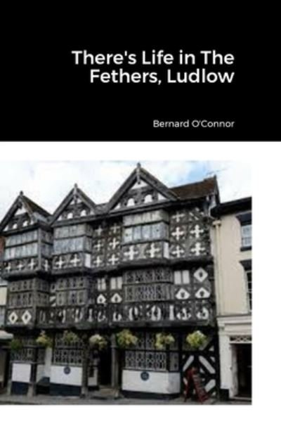 Cover for Bernard O'Connor · There's Life in the Feathers, Ludlow (Book) (2023)