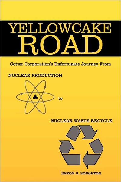 Cover for Deyon D. Boughton · Yellowcake Road: Cotter Corporation's Unfortunate Journey from Nuclear Production to Nuclear Waste Recycle (Innbunden bok) (2009)