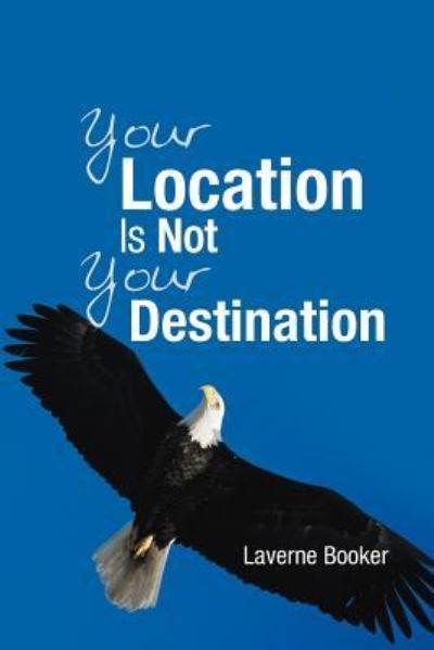 Cover for Laverne Booker · Your Location Is Not Your Destination (Paperback Book) (2012)