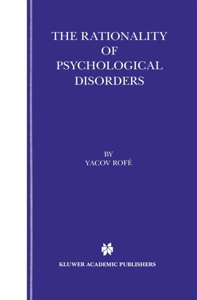 The Rationality of Psychological Disorders: Psychobizarreness Theory - Yacov Rofe - Books - Springer-Verlag New York Inc. - 9781461369462 - October 3, 2012