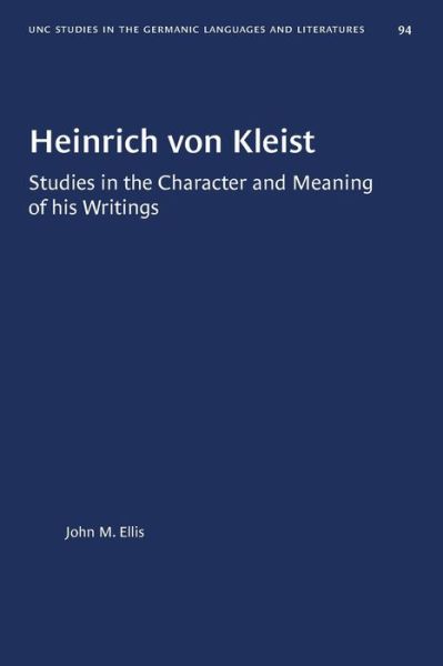 Cover for John M. Ellis · Heinrich von Kleist: Studies in the Character and Meaning of his Writings - University of North Carolina Studies in Germanic Languages and Literature (Paperback Book) (2020)