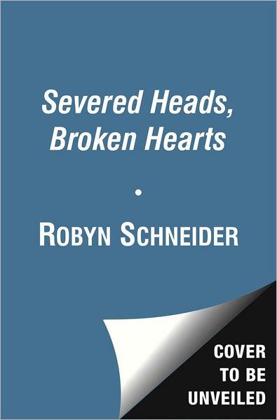 Cover for Robyn Schneider · Severed Heads, Broken Hearts (Paperback Book) (2013)