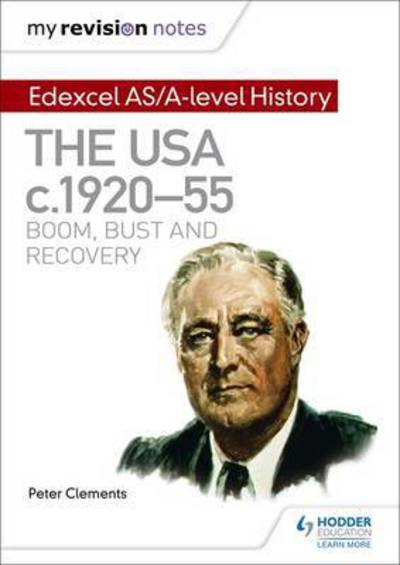 Cover for Peter Clements · My Revision Notes: Edexcel AS/A-level History: The USA, c1920–55: boom, bust and recovery (Pocketbok) (2016)