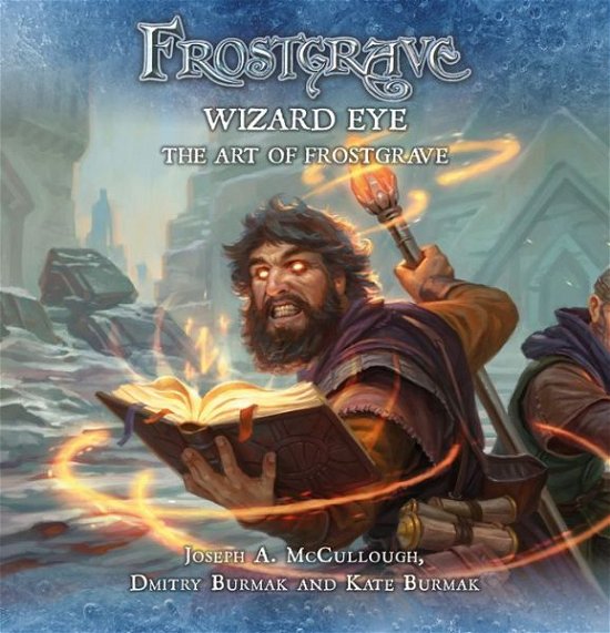 Cover for McCullough, Joseph A. (Author) · Frostgrave: Wizard Eye: The Art of Frostgrave - Frostgrave (Inbunden Bok) (2020)