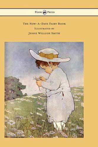 Cover for Anna Alice Chapin · The Now-a-days Fairy Book - Illustrated by Jessie Willcox Smith (Hardcover Book) (2014)