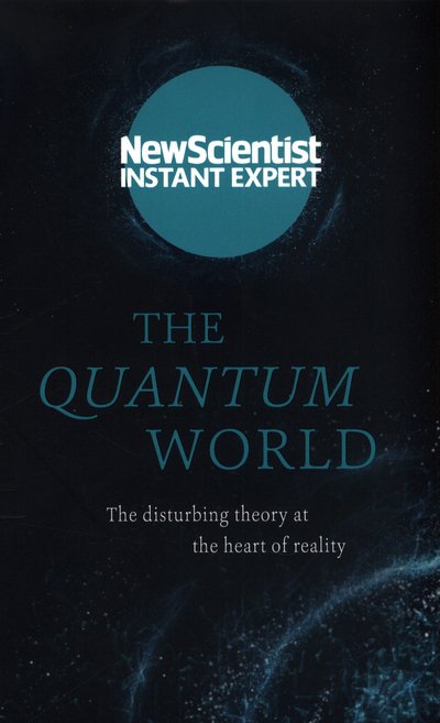Cover for New Scientist · The Quantum World: The disturbing theory at the heart of reality - New Scientist Instant Expert (Pocketbok) (2017)