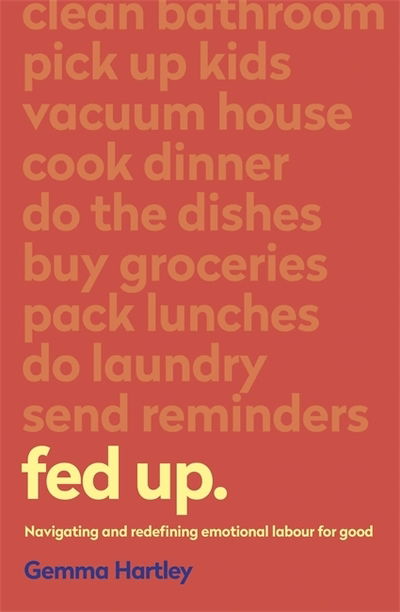 Fed Up: Navigating and redefining emotional labour for good - Gemma Hartley - Livros - Hodder & Stoughton - 9781473687462 - 15 de novembro de 2018