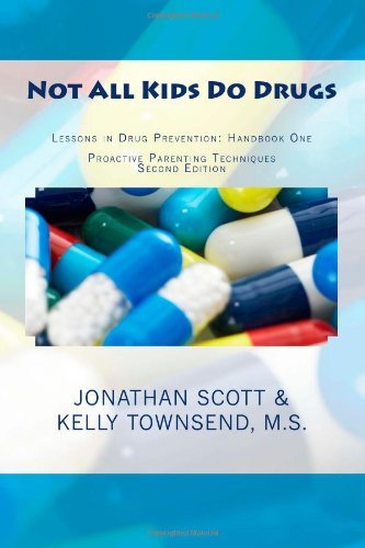 Not All Kids Do Drugs: Lessons in Drug Prevention: Handbook One Proactive Parenting Techniques Second Edition - Jonathan Scott - Boeken - CreateSpace Independent Publishing Platf - 9781479276462 - 28 september 2012