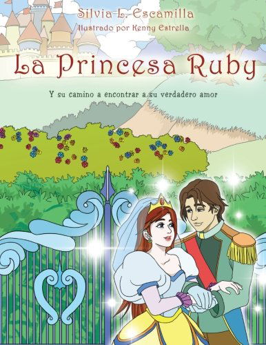 Cover for Silvia L. Escamilla · La Princesa Ruby: Y Su Camino a Encontrar a Su Verdadero Amor (Paperback Book) [Spanish edition] (2013)