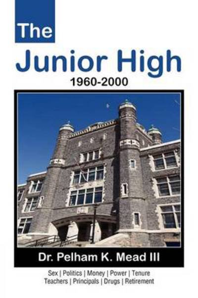 Cover for Mead, Pelham K, III · The Junior High: 1960-2000 (Pocketbok) (2012)