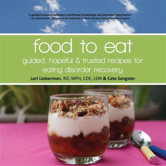 Food to Eat: Guided, Hopeful and Trusted Recipes for Eating Disorder Recovery - Lori Lieberman - Bücher - Createspace - 9781480083462 - 30. November 2012