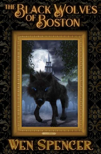 Cover for Wen Spencer · Black Wolves of Boston (Book) (2017)