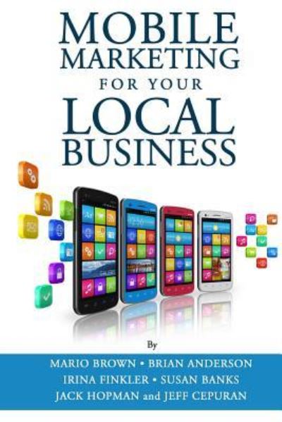 Cover for Mario Brown · Mobile Marketing for Your Local Business: Key Strategies to Attracting &amp; Retaining Customers Using Mobile Devices (Paperback Bog) (2013)