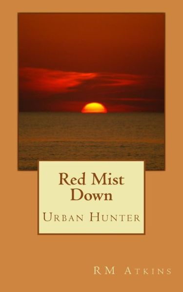 Cover for R M Atkins · Red Mist Down: Urban Hunter (Taschenbuch) (2013)