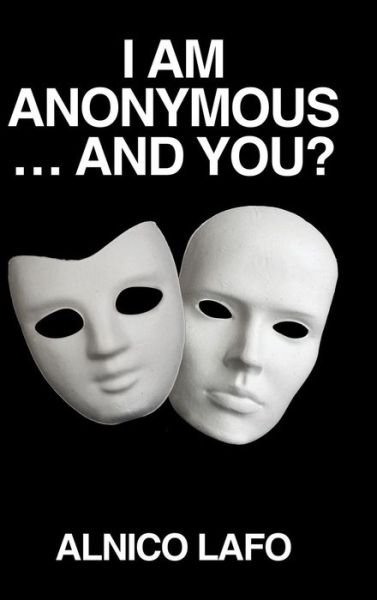 Cover for Alnico Lafo · I Am Anonymous ... and You? (Gebundenes Buch) (2015)