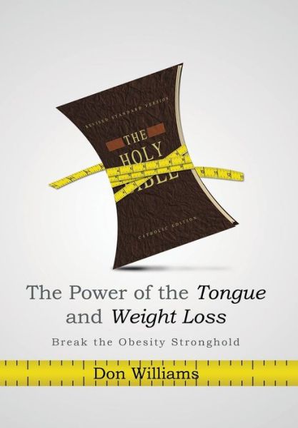 Cover for Don Williams · The Power of the Tongue and Weight Loss: Break the Obesity Stronghold (Hardcover bog) (2013)