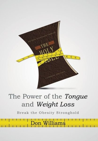 Cover for Don Williams · The Power of the Tongue and Weight Loss: Break the Obesity Stronghold (Hardcover Book) (2013)