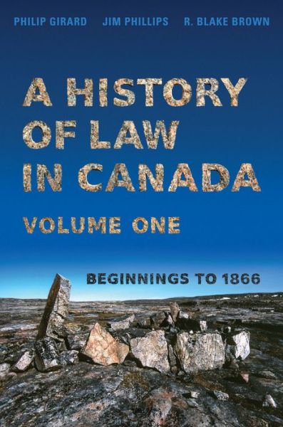 Philip Girard · A History of Law in Canada, Volume One: Beginnings to 1866 - Osgoode Society for Canadian Legal History (Paperback Book) (2019)