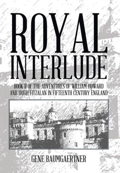Cover for Gene Baumgaertner · Royal Interlude: Book II of the Adventures of William Howard and Hugh Fitzalan in Fifteenth Century England (Innbunden bok) (2014)