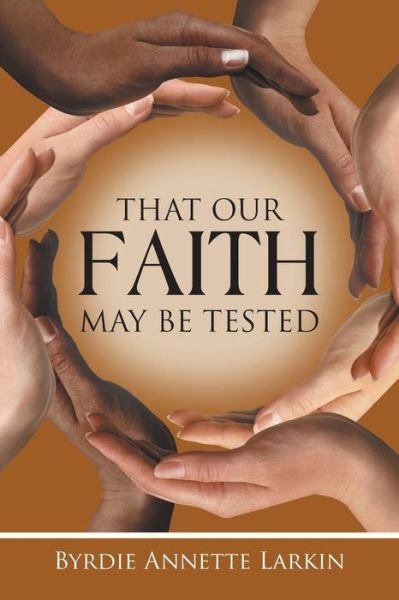Cover for Byrdie Annette Larkin · That Our Faith May Be Tested (Paperback Book) (2014)