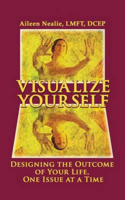 Cover for Aileen Nealie · Visualize Yourself: Designing the Outcome of Your Life, One Issue at a Time (Paperback Book) (2013)