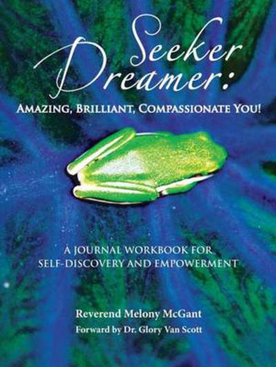 Cover for Melony McGant · Seeker Dreamer: Amazing, Brilliant, Compassionate You!: A JOURNAL WORKBOOK FOR SELF-DISCOVERY AND EMPOWERMENT (Paperback Book) (2013)