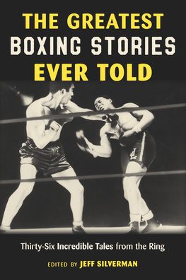 Cover for The Greatest Boxing Stories Ever Told: Thirty-Six Incredible Tales from the Ring - Greatest (Paperback Book) (2022)