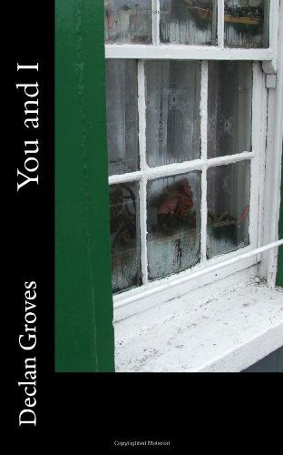 You and I - Mr Declan a Groves - Bücher - CreateSpace Independent Publishing Platf - 9781493515462 - 8. Mai 2014