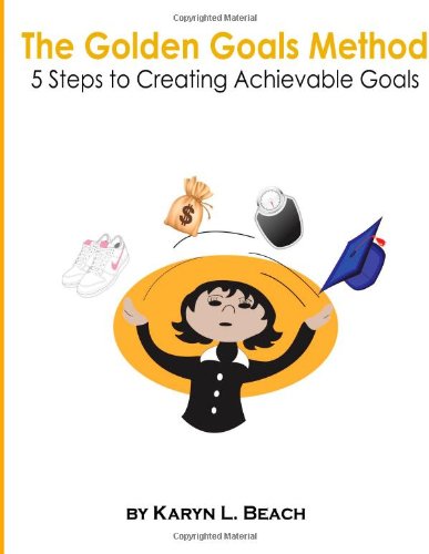 Cover for Karyn L. Beach · The Golden Goals Method: 5 Steps to Creating Achievable Goals (Paperback Book) (2013)