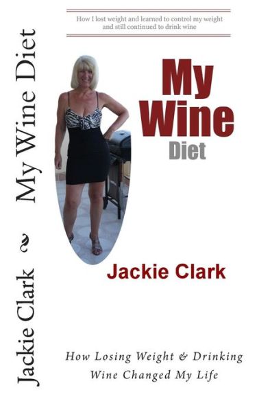 Cover for Jackie Clark · My Wine Diet: How Losing Weight &amp; Drinking Wine Changed My Life (Paperback Book) (2014)