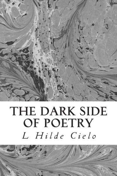 Cover for L Hilde Cielo · The Dark Side of Poetry: Life Isn't Always Happily Ever After (Paperback Book) (2014)