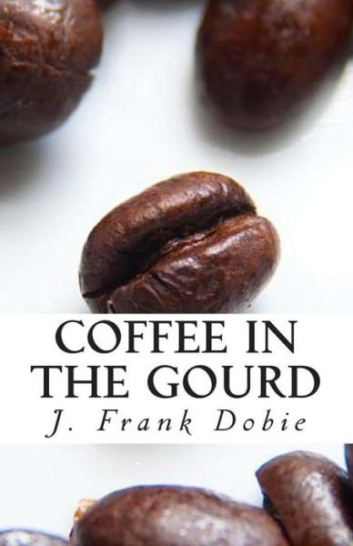Cover for J Frank Dobie · Coffee in the Gourd (Paperback Book) (2014)