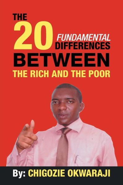 Cover for Chigozie Okwaraji · The 20 Fundamental Differences Between the Rich and the Poor (Paperback Book) (2014)