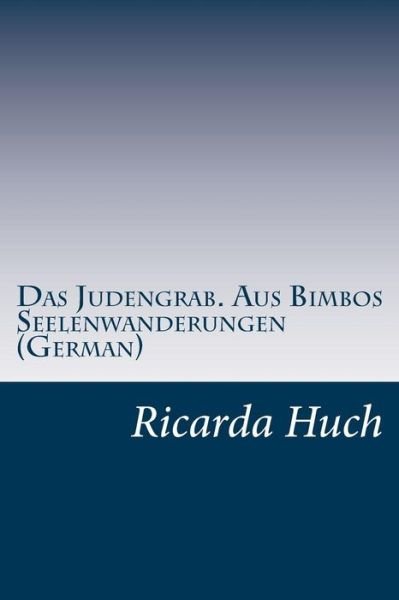 Cover for Ricarda Octavia Huch · Das Judengrab. Aus Bimbos Seelenwanderungen (German) (Paperback Bog) (2014)